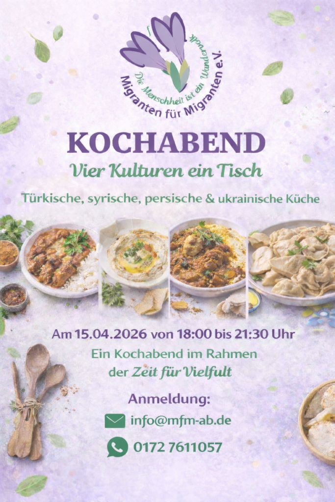 Gemeinsames Kochen
Wann: 15.4.2026 — 18:00 - 21.30 Uhr
Wo: vhs Aschaffenburg, Luitpoldstraße 2, 63739 Aschaffenburg
Veranstalter*in: Migranten für Migranten e.V.
Kosten: 13 €; Vereinsmitglieder 10 €
Anmeldung bitte per E-Mail an info@mfm-ab.de